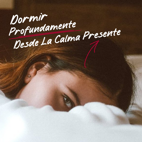 Dormir Profundamente desde la Calma Presente